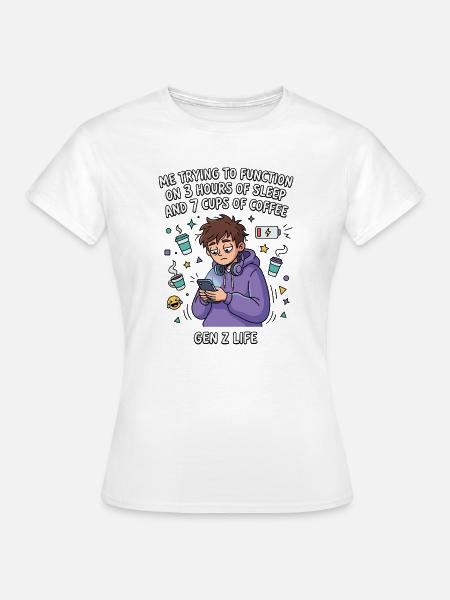 Gen Z Leben Schlafmangel Kaffee - Frauen T-Shirt - Weiß