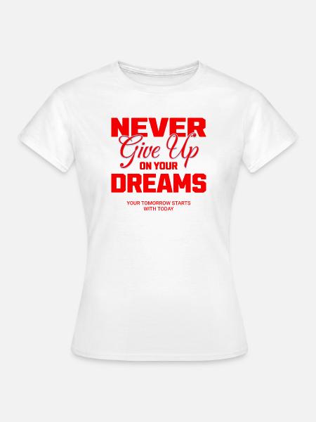 Never Give Up - Frauen T-Shirt - Weiß