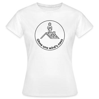 Dachdecker Ohne uns wird’s nass - Frauen T-Shirt - Weiß - Vorne - AI Model Female 172 dark (172cm)