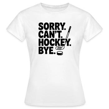 Sorry. Can't. Hockey. Bye. - Women's T-Shirt - white - Front - AI Model Female 172 dark (172cm)