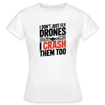  I Dont Just Fly Drones I Crash Them Too Lustiger - Frauen T-Shirt - Weiß - Vorne - AI Model Female 172 dark (172cm)