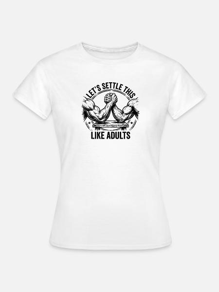 Lasst uns das wie Erwachsene klären – Lustiges Arm - Frauen T-Shirt - Weiß