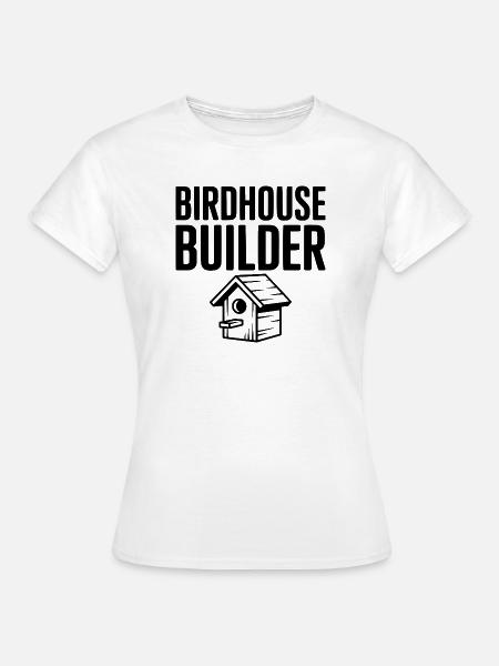 Vogelhausbauer - Frauen T-Shirt - Weiß