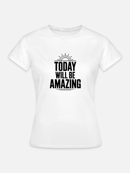 Heute wird großartig - Frauen T-Shirt - Weiß