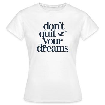  Dont Quit Your Dreams Motivation Spruch Freiheit - Frauen T-Shirt - Weiß - Vorne - AI Model Female 172 dark (172cm)