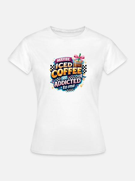 Iced Coffee Addicted Spruch Kaffeetrinker Kaffee - Frauen T-Shirt - Weiß