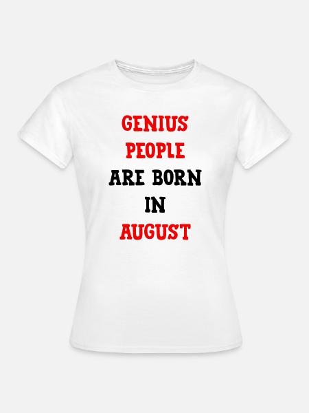 Babygeschenk-Genies werden im August geboren - Frauen T-Shirt - Weiß