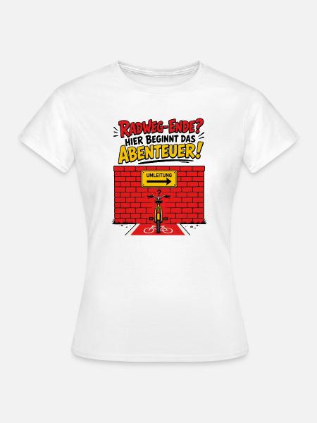 Radweg Ende Hier. Abenteuer Beginnt . - Frauen T-Shirt - Weiß
