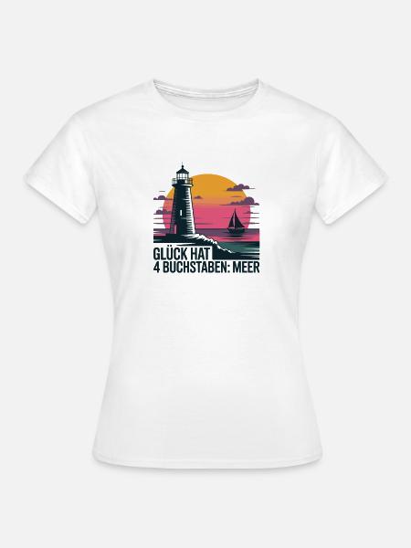  Glück Hat 4 Buchstaben Meer Leuchtturm Segelboot - Frauen T-Shirt - Weiß