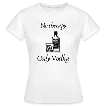 No Therapy Only Vodka | Funny Vodka Motif - Women's T-Shirt - white - Front - AI Model Female 172 dark (172cm)