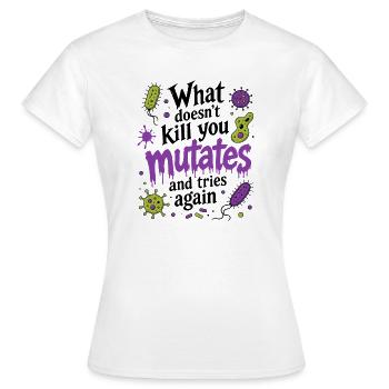 What Doesn't Kill You Mutates And Tries Again - Women's T-Shirt - white - Front - AI Model Female 172 dark (172cm)