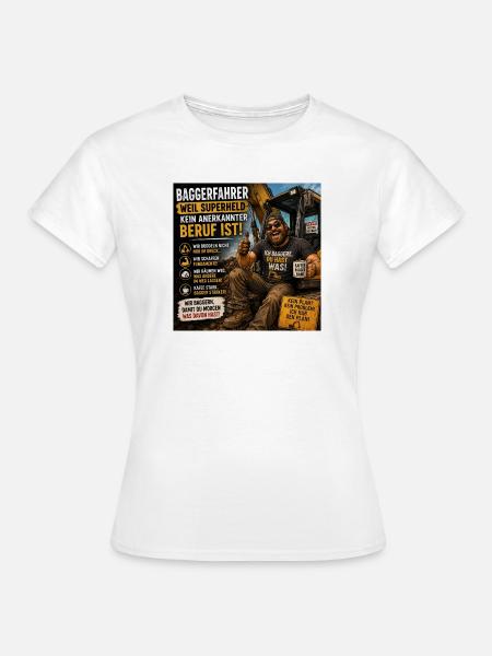 Baggerfahrer Humor Spruchshirt - Frauen T-Shirt - Weiß