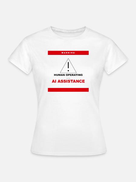 WARNUNG: MENSCH OPERIERT MIT KI-UNTERSTÜTZUNG - Frauen T-Shirt - Weiß