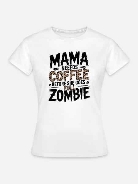 Mama braucht Kaffee - Frauen T-Shirt - Weiß