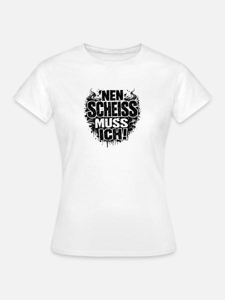 Einen Scheiß Muss Ich Statement - Frauen T-Shirt - Weiß