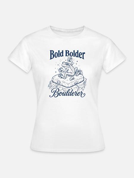 Bouldern Bold Bolder Boulderer - Frauen T-Shirt - Weiß