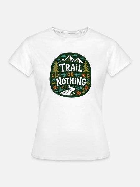 Trail or Nothing Berglauf-Design - Frauen T-Shirt - Weiß