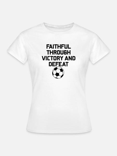 Treu durch Sieg und Niederlage - Frauen T-Shirt - Weiß