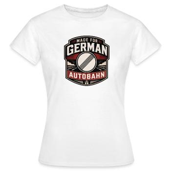 Made for German Autobahn - Frauen T-Shirt - Weiß - Vorne - AI Model Female 172 dark (172cm)