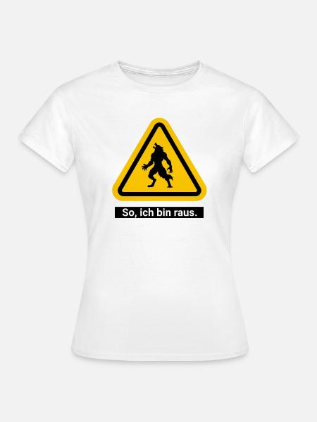 So, ich bin raus. Werwolf Warnschild - Frauen T-Shirt - Weiß
