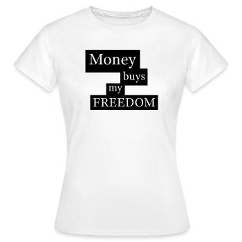 Money Buys My Freedom - Frauen T-Shirt - Weiß - Vorne - AI Model Female 172 dark (172cm)