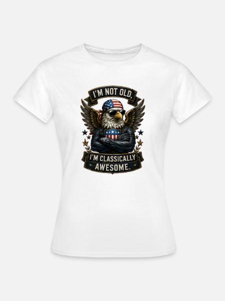 I'm Not Old, I'm Classically Awesome - Frauen T-Shirt - Weiß