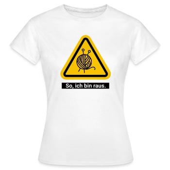 So, ich bin raus. Zeit zum Stricken - Frauen T-Shirt - Weiß - Vorne - AI Model Female 172 dark (172cm)