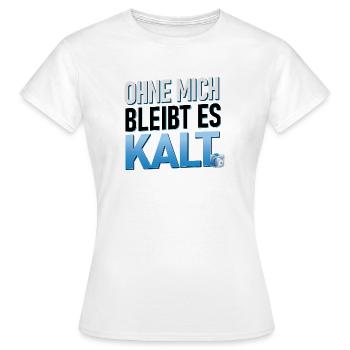 Ohne mich bleibt es kalt | Heizungsbauer SHK  - Frauen T-Shirt - Weiß - Vorne - AI Model Female 172 dark (172cm)