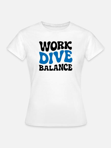 Work Dive Balance Taucher-Geschenk - Frauen T-Shirt - Weiß