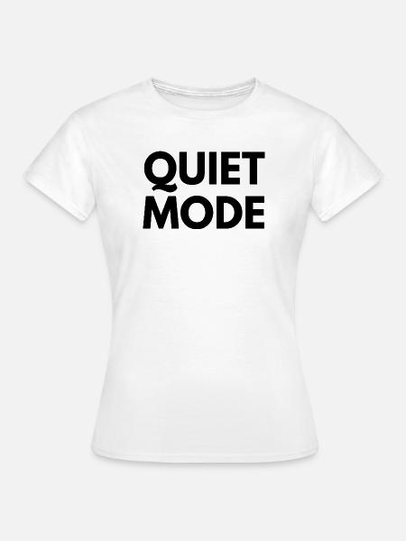 Quiet Mode Minimal-Quote-Design - Frauen T-Shirt - Weiß