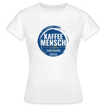 Kaffee Mensch – Zu 100% funktioniere ich später - Frauen T-Shirt - Weiß - Vorne - AI Model Female 172 dark (172cm)