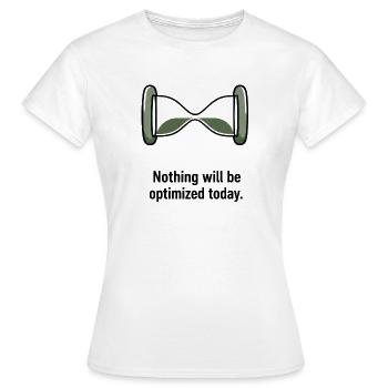 Nothing Will Be Optimized Today - Frauen T-Shirt - Weiß - Vorne - AI Model Female 172 dark (172cm)