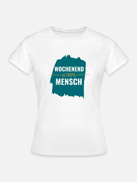 Wochenendmensch zu 100% - Frauen T-Shirt - Weiß