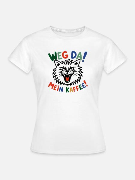 Weg Da Mein Kaffee - Frauen T-Shirt - Weiß