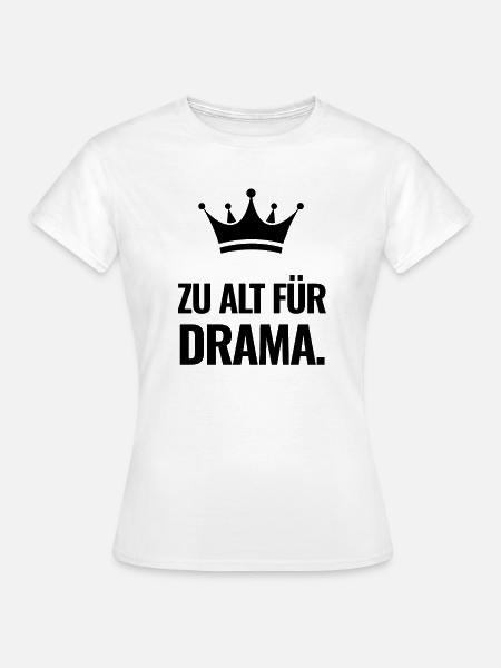Zu alt für Drama. - Frauen T-Shirt - Weiß