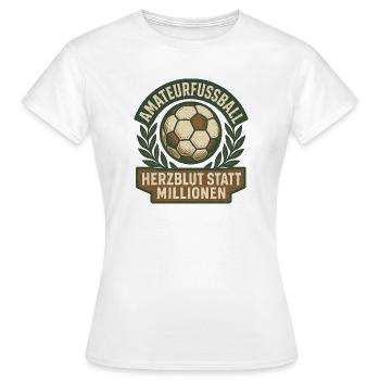 Herzblut statt Millionen Amateurfußball - Frauen T-Shirt - Weiß - Vorne - AI Model Female 172 dark (172cm)