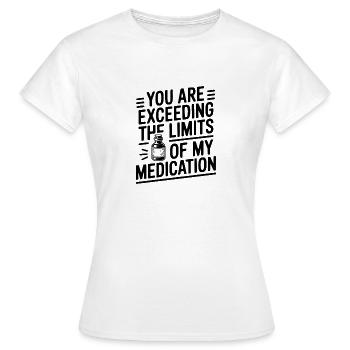 Du überschreitest die Grenzen meiner Medikamente - Frauen T-Shirt - Weiß - Vorne - AI Model Female 172 dark (172cm)