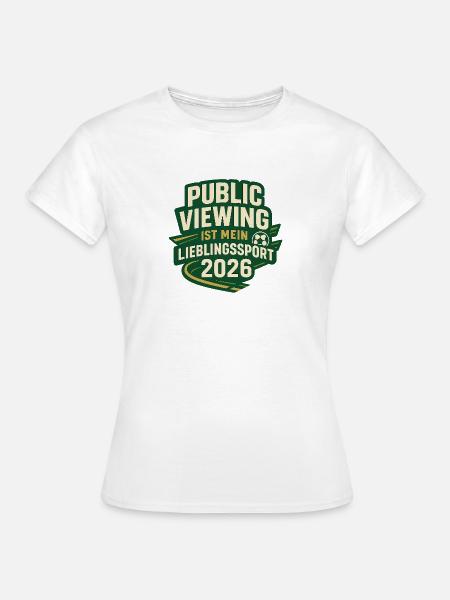 Public Viewing Lieblingssport 2026 - Frauen T-Shirt - Weiß