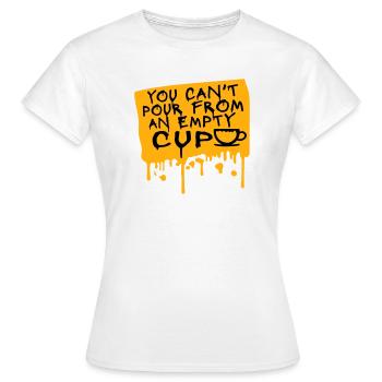You Can't Pour From An Empty Cup Selbstfürsorge - Frauen T-Shirt - Weiß - Vorne - AI Model Female 172 dark (172cm)