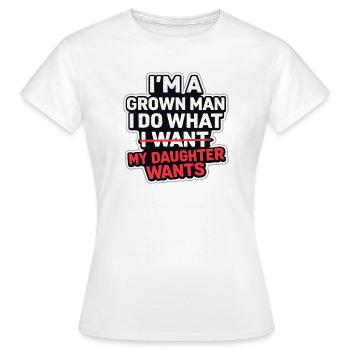 I'm A Grown Man I Do What My Daughter Wants - Women's T-Shirt - white - Front - AI Model Female 172 dark (172cm)
