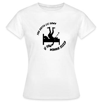 Du musst dich hinlegen, wenn du schlafen willst Lustiger Humor - Frauen T-Shirt - Weiß - Vorne - AI Model Female 172 dark (172cm)