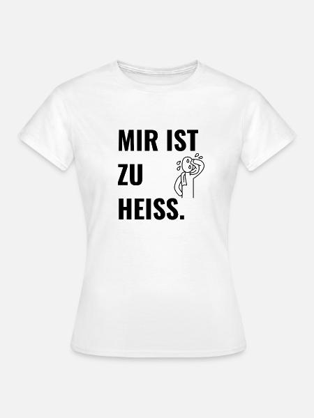Mir ist zu heiß. - Frauen T-Shirt - Weiß
