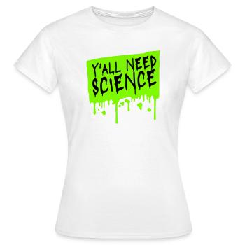 Y'all Need Science Lustig Wissenschaft Nerd Spruch - Frauen T-Shirt - Weiß - Vorne - AI Model Female 172 dark (172cm)