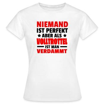 Niemand ist perfekt Volltrottel - Frauen T-Shirt - Weiß - Vorne - AI Model Female 172 dark (172cm)