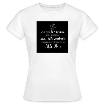 Ich bin Floristin—zaubere schöne Dinge - Frauen T-Shirt - Weiß - Vorne - AI Model Female 172 dark (172cm)