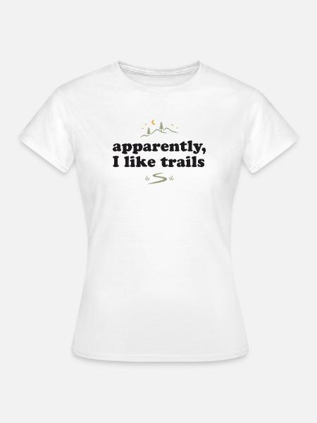 Wandern. Anscheinend mag ich Trails - Frauen T-Shirt - Weiß