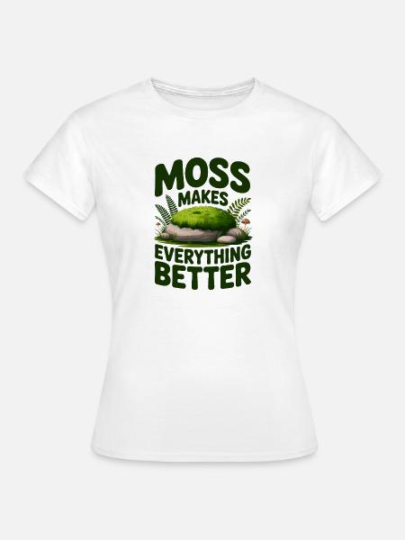 Moss Makes Everything Better Moos - Frauen T-Shirt - Weiß