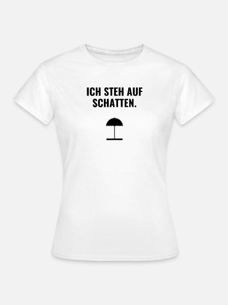 Ich steh auf Schatten. - Frauen T-Shirt - Weiß