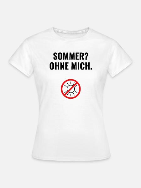 Sommer? Ohne mich. - Frauen T-Shirt - Weiß