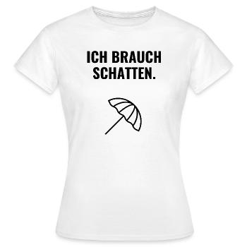 Ich brauch Schatten. - Frauen T-Shirt - Weiß - Vorne - AI Model Female 172 dark (172cm)